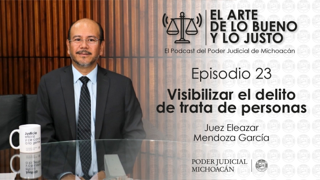 Delito de trata de personas, tema central del Podcast “El arte de lo bueno y lo justo 